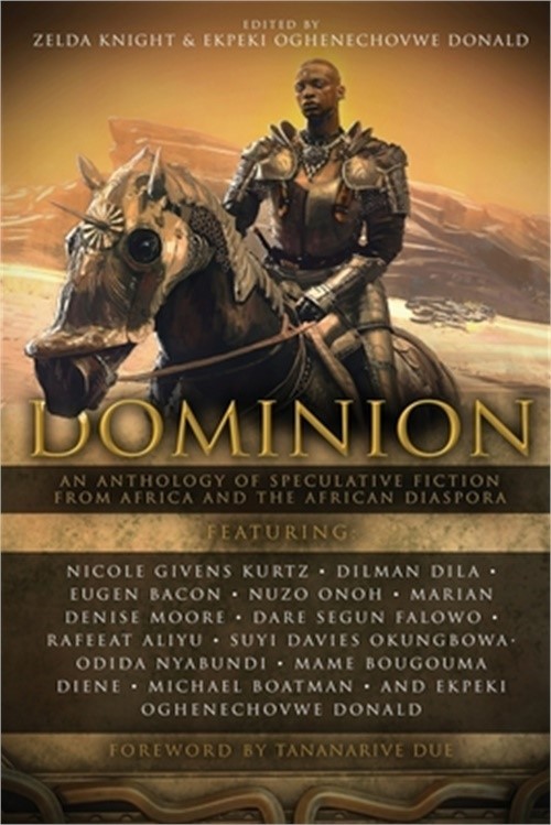 Dominion: An Anthology of Speculative Fiction from Africa and the African Diaspo