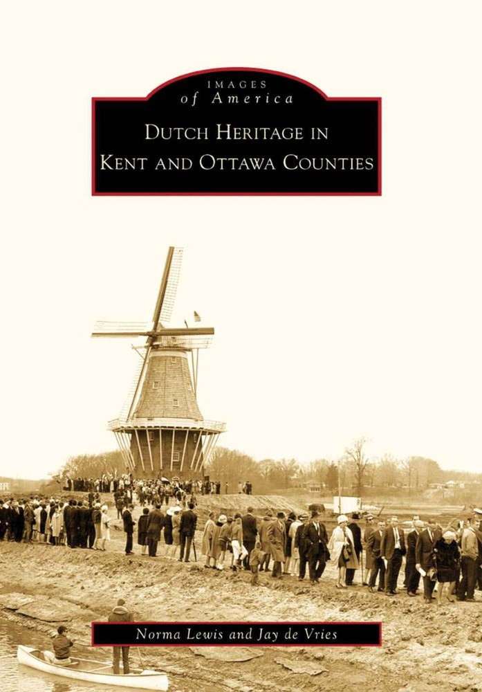 NEW Arcadia Publishing Dutch Heritage in Kent and Ottawa Counties, MI 9780738560