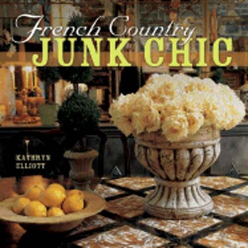 French Country: Junk Chic by Kathryn Elliott: Used
