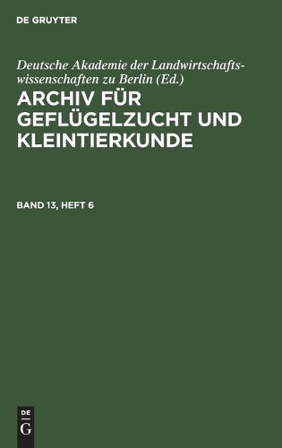 Archiv Für Geflügelzucht Und Kleintierkunde. Band 13, Heft 6 (Hardback)
