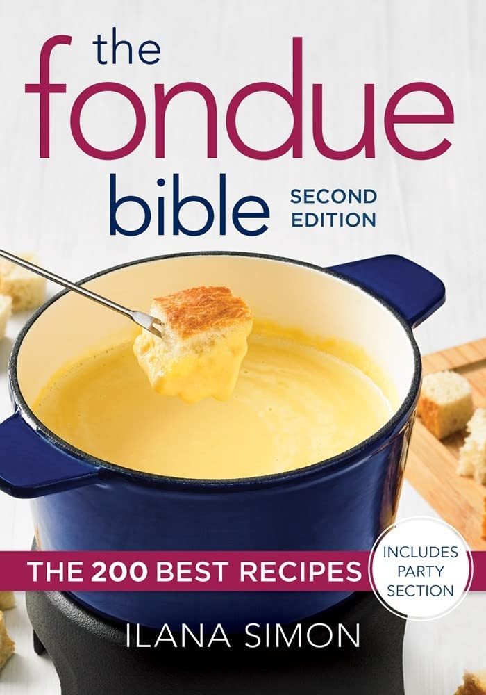 The Fondue Bible: The 200 Best Recipes by Simon