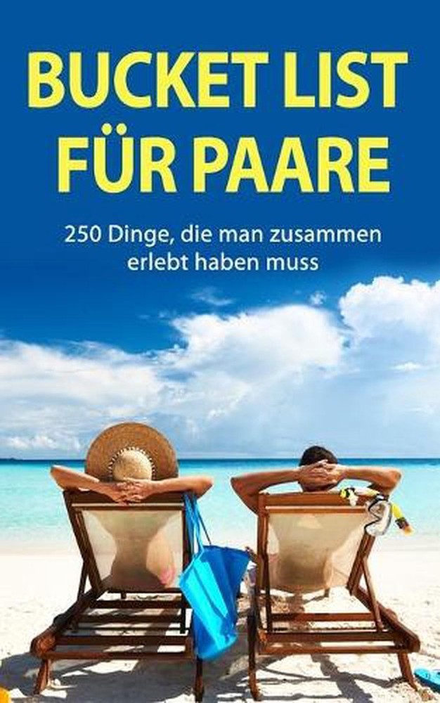 Bucket List fr Paare: 250 Dinge, die man zusammen erlebt haben muss by Kai Schri