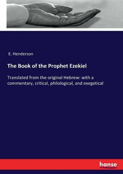 The Book of the Prophet Ezekiel: Translated from the original Hebrew: with ...