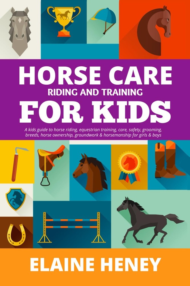 Horse Care, Riding & Training for Kids age 6 to 11 - A kids guide to horse r...