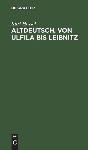Karl Hessel Altdeutsch. Von Ulfila Bis Leibnitz (Hardback)