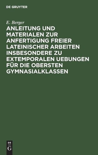 E Berger Anleitung Und Materialen Zur Anfertigung Freier Lateinischer (Hardback)