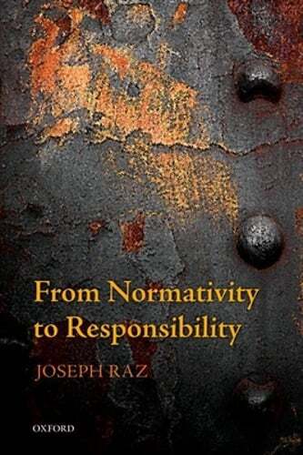 From Normativity to Responsibility by Joseph Raz: New