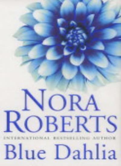 Blue Dahlia: In the Garden Trilogy: Book 1 By Nora Roberts