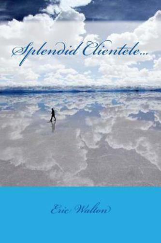 Splendid Clientele..., Paperback by Walton, Eric, Like New Used, Free shippin...
