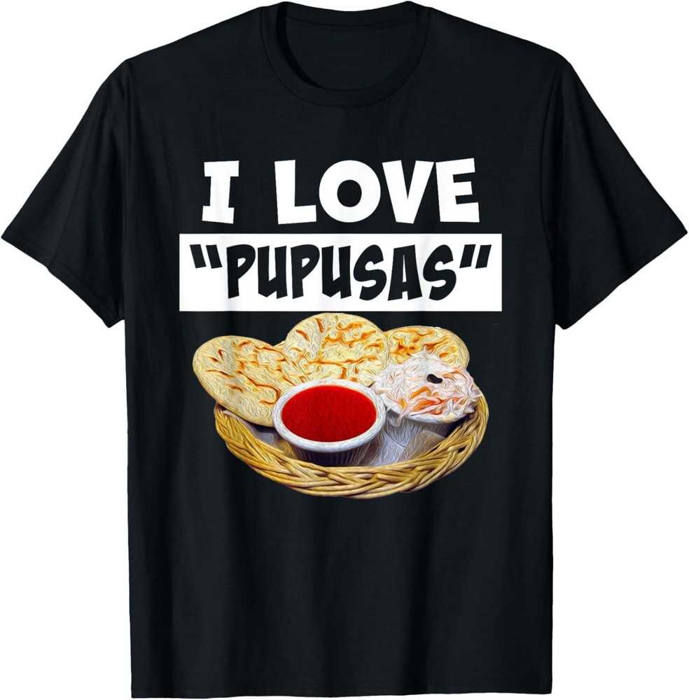 I Love Pupusas T-Shirt Hoodie