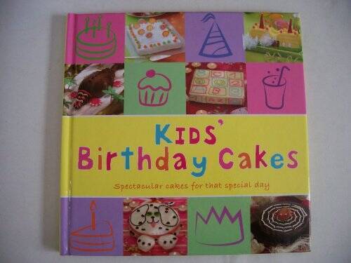 Kid's Birthday Cakes: Spectacular Cakes for That Special Day - Hardcover - GOOD