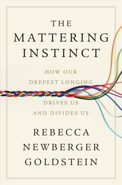 Mattering Instinct : How Our Deepest Longing Drives Us and Divides Us, Hardco...