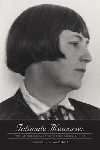 Intimate Memories: The Autobiography of Mabel Dodge Luhan by Lois Palken Rudnick