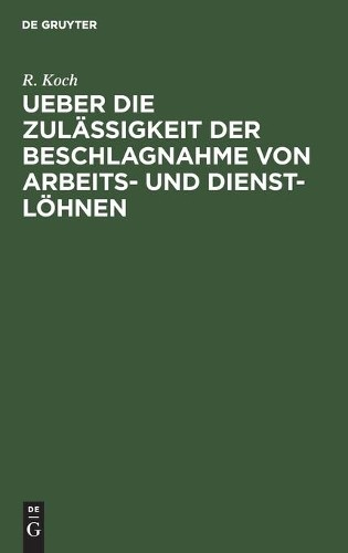 R Koch Ueber Die Zulässigkeit Der Beschlagnahme Von Arbeits- Und Dien (Hardback)