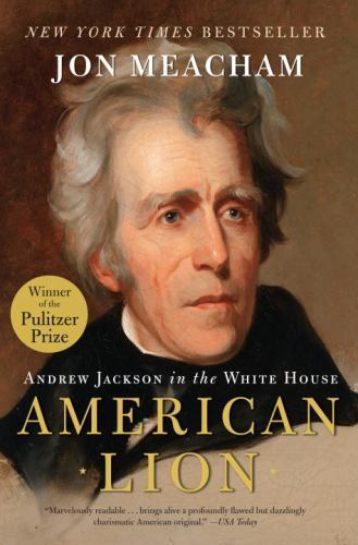 American Lion : Andrew Jackson in the White House by Jon Meacham (2009, Trade...