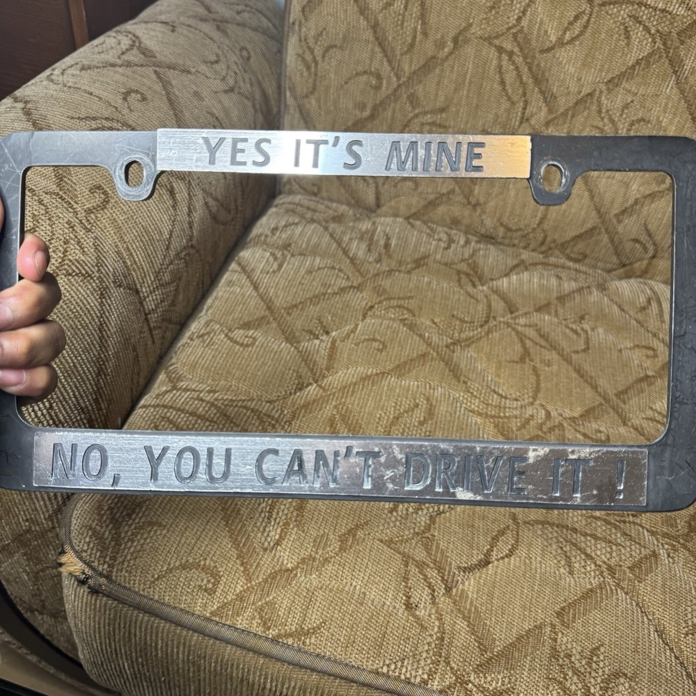 Vintage Yes It’s Mine No You Can’t Drive It Message License Plate Frame Original
