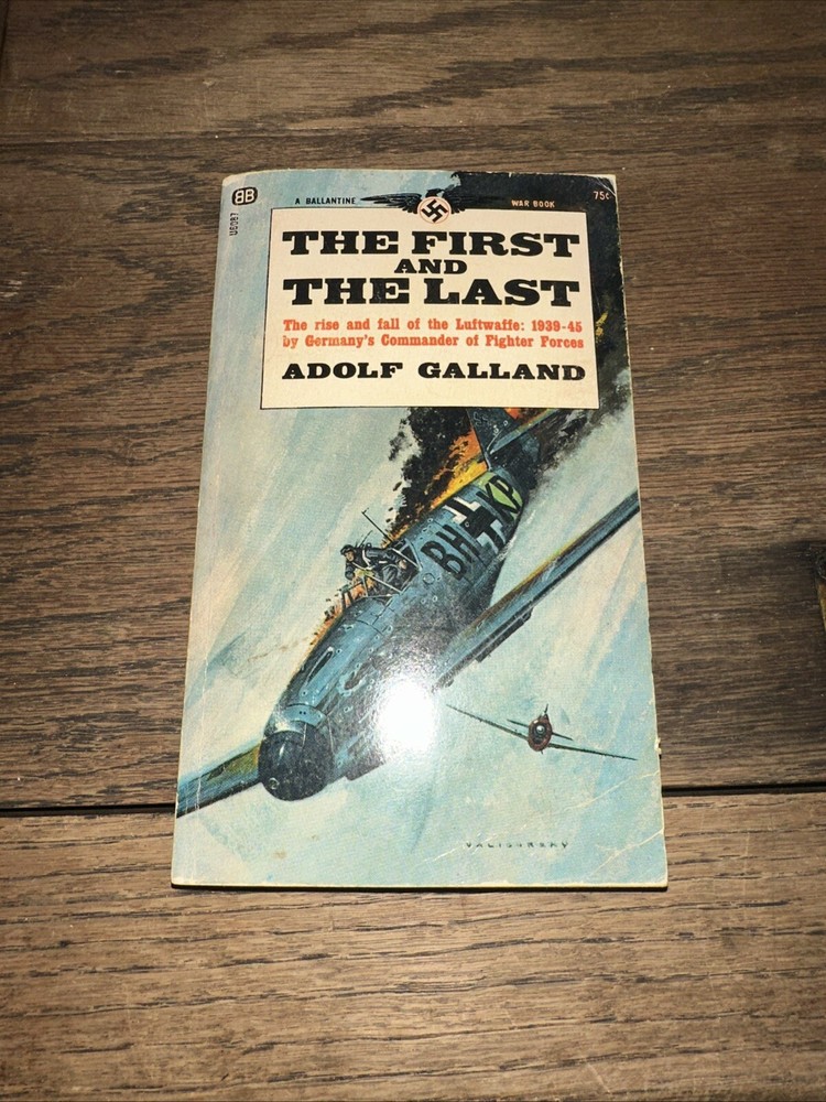 The First And The Last Rise & Fall Of The Luftwaffe By Adolf Gallant