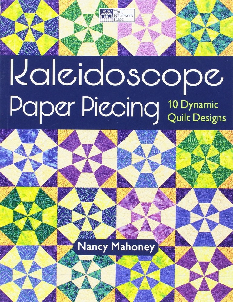 Kaleidoscope Paper Piecing: 10 Dynamic Quilt Designs by Nancy Mahoney