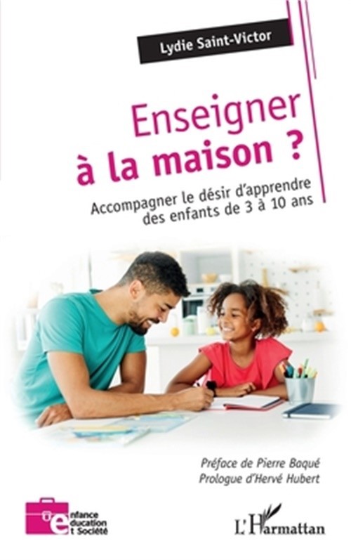 Enseigner � la maison: Accompagner le d�sir d'apprendre des enfants de 3 � 10 an
