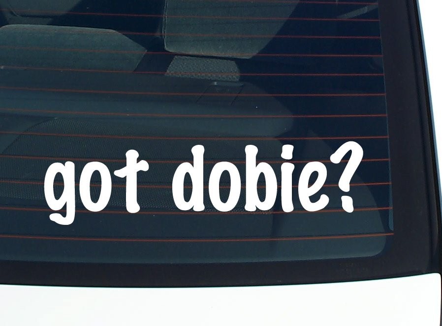 Got Dobie Funny Vinyl Car Decal Bumper Sticker Window Joke