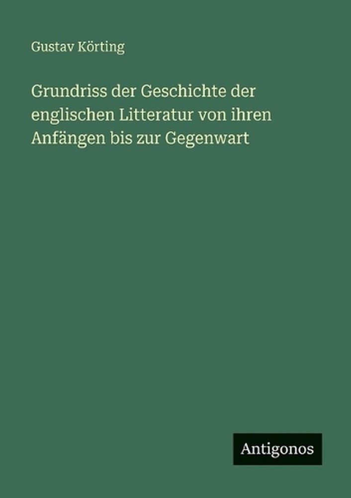 Grundriss der Geschichte der englischen Litteratur von ihren Anfngen bis zur Geg