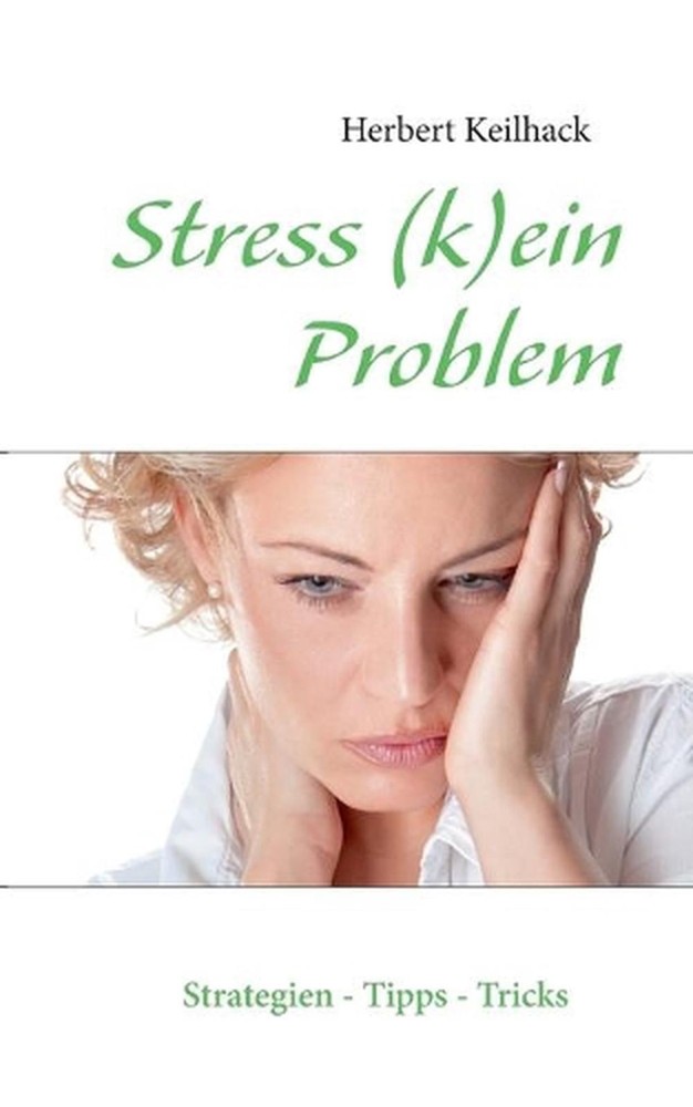 Stress (k)ein Problem: Strategien, Tipps und Tricks by Herbert Keilhack (German)