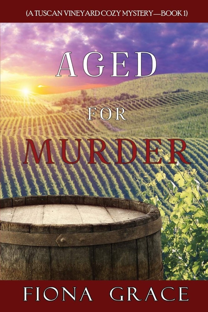 Aged for Murder (A Tuscan Vineyard Cozy Mystery-Book 1) by Grace