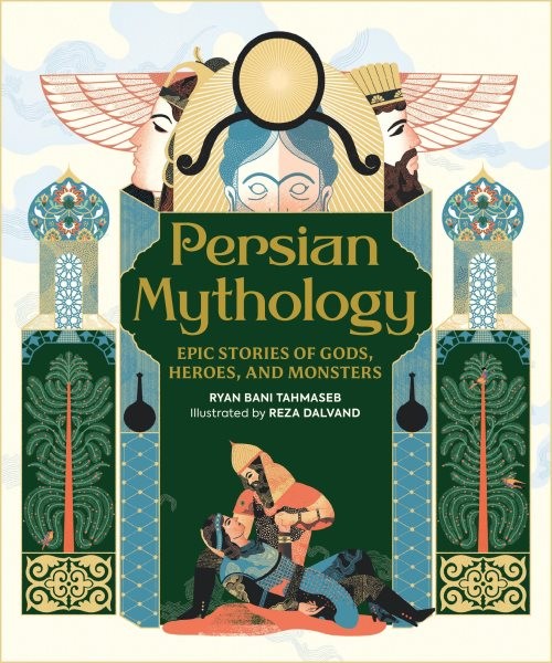 Persian Mythology : Epic Stories of Gods, Heroes, and Monsters, Hardcover by ...
