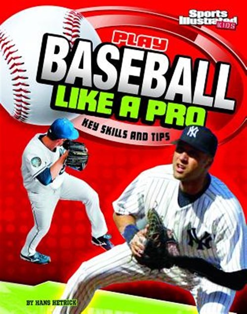 Play Baseball Like a Pro Key Skills and : Key Skills and Tips, Paperback by H...