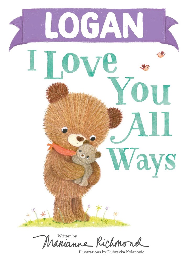 Logan I Love You All Ways: A Personalized Book About a Parent's Never-Ending Lo,