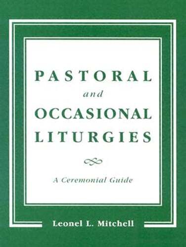 Pastoral and Occasional Liturgies: A Ceremonial Guide by Leonel L Mitchell: Used