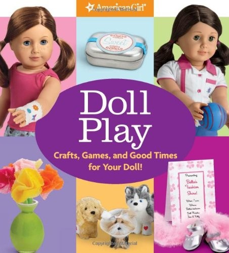 Doll Play: Crafts, Games, and Good Times for Your Doll! (American Girl)