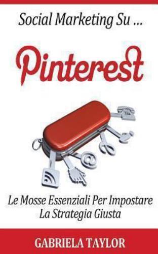 Social Marketing Su Pinterest : Le Mosse Essenziali Per Impostare La Strategi...