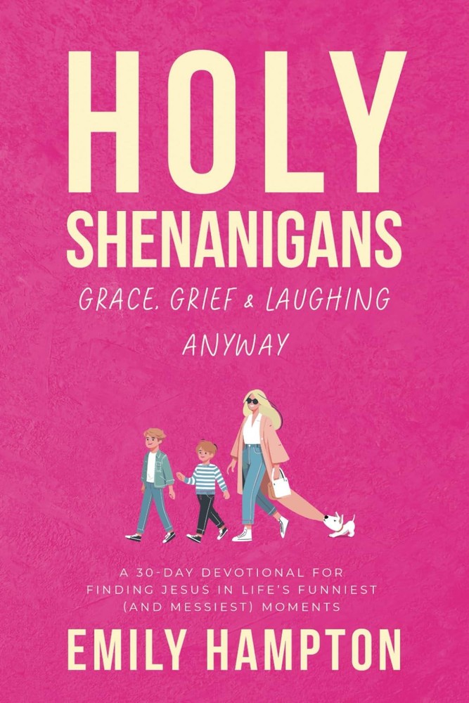 Holy Shenanigans: Grace, Grief & Laughing Anyway: A 30-Day Devotional for Fi...