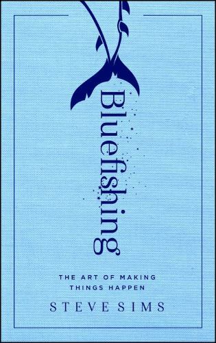 Bluefishing: The Art of Making Things Happen [ Sims, Steve D. ] Used - Good