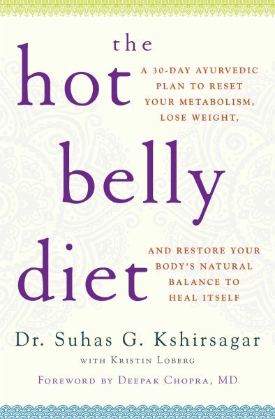Hot Belly Diet : A 30-Day Ayurvedic Plan to Reset Your Metabolism, Lose Weigh...