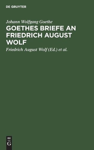 Johann Wolfgang Goethe Goethes Briefe an Friedrich August Wolf (Hardback)
