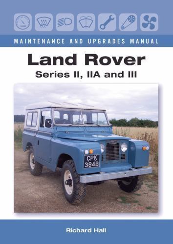 Land Rover Series II, Iia and III Maintenance and Upgrades Manual, Hardcover ...