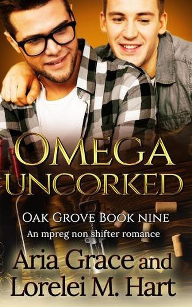 Omega Uncorked: A Non Shifter Alpha Omega MPreg Romance by Lorelei M. Hart (Engl