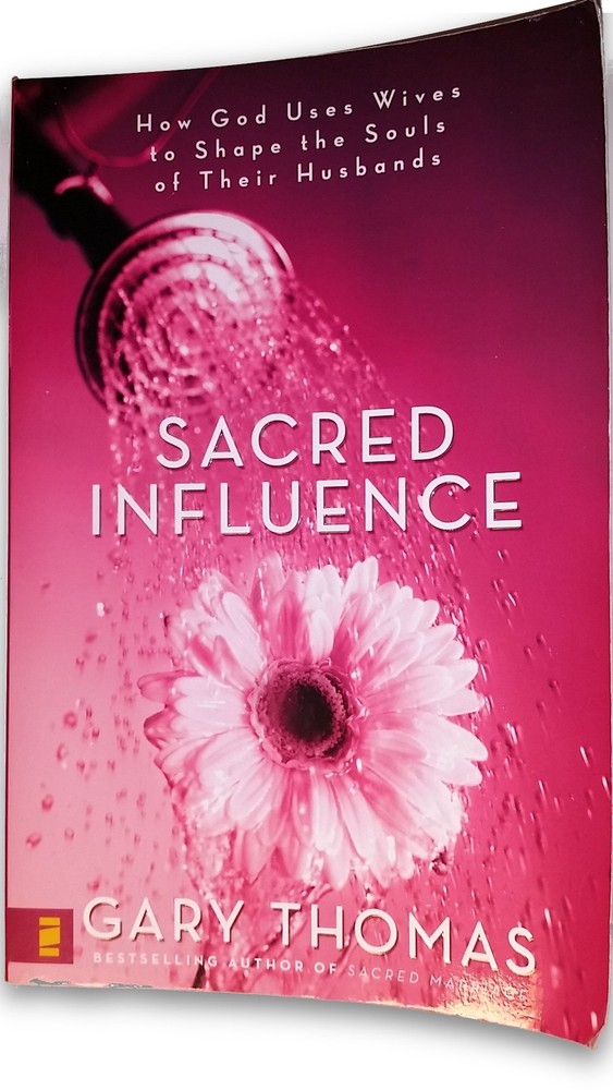 Sacred Influence: How God Uses Wives to Shape the Souls of Their Husbands - ...