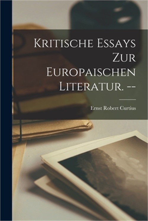Kritische Essays Zur Europaischen Literatur. -- (Paperback or Softback)