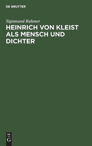 Sigismund Rahmer Heinrich von Kleist als Mensch und Dichter (Hardback)