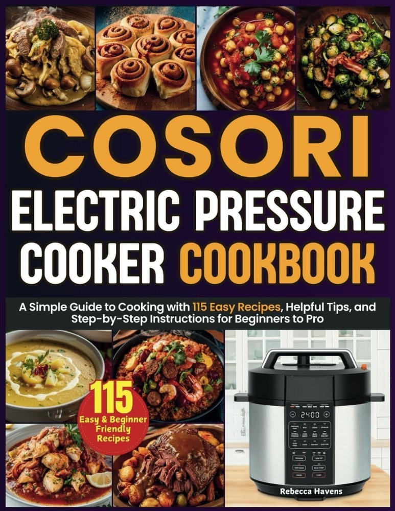 Cosori Electric Pressure Cooker Cookbook: A Simple Guide to Cooking with 115 Eas