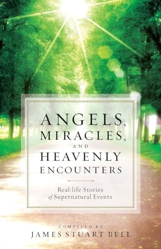 Angels, Miracles, and Heavenly Enco..., Bell, James Stu