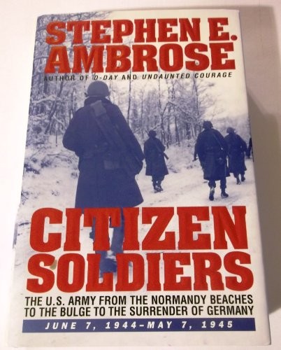 Citizen Soldiers: U.S.Army from the..., Ambrose, Stephe