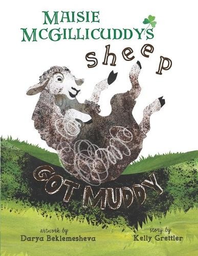 Kelly Grettler Maisie McGillicuddy's Sheep Got Muddy (Paperback)Another great item from Rarewaves USA | Free delivery!