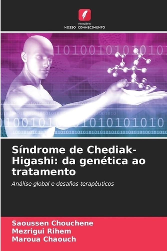 Sndrome de Chediak-Higashi: da gen?tica ao tratamento by Saoussen Chouchene (Por