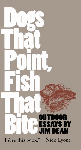 Pointing Dogs & Biting Fish: Outdoor Adventures by Jim Dean