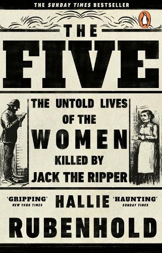 The Five: The Untold Lives of the Women Killed by Jack t... by Rubenhold, Hallie