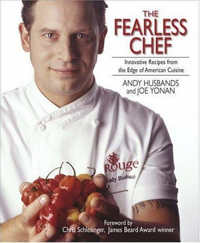 The Fearless Chef : Innovative Recipes from the Edge of American Cuisine by Joe